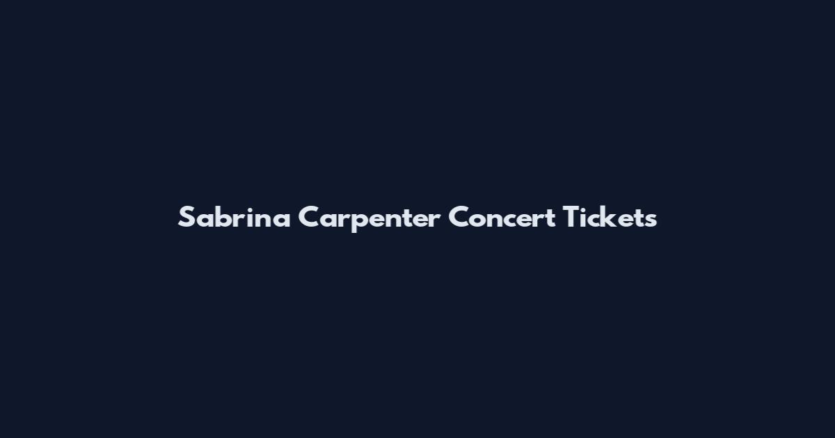 Sabrina Carpenter Concert Tickets