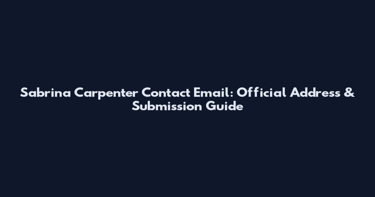 Sabrina Carpenter Contact Email: Official Address & Submission Guide