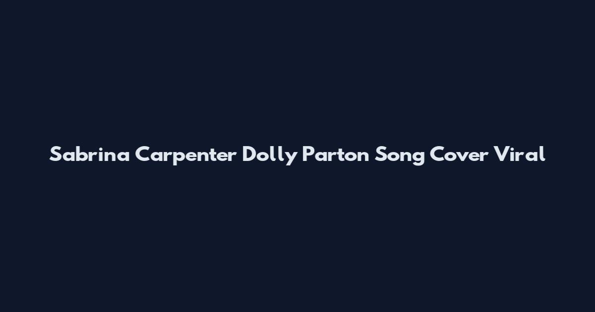 Sabrina Carpenter Dolly Parton Song Cover Viral