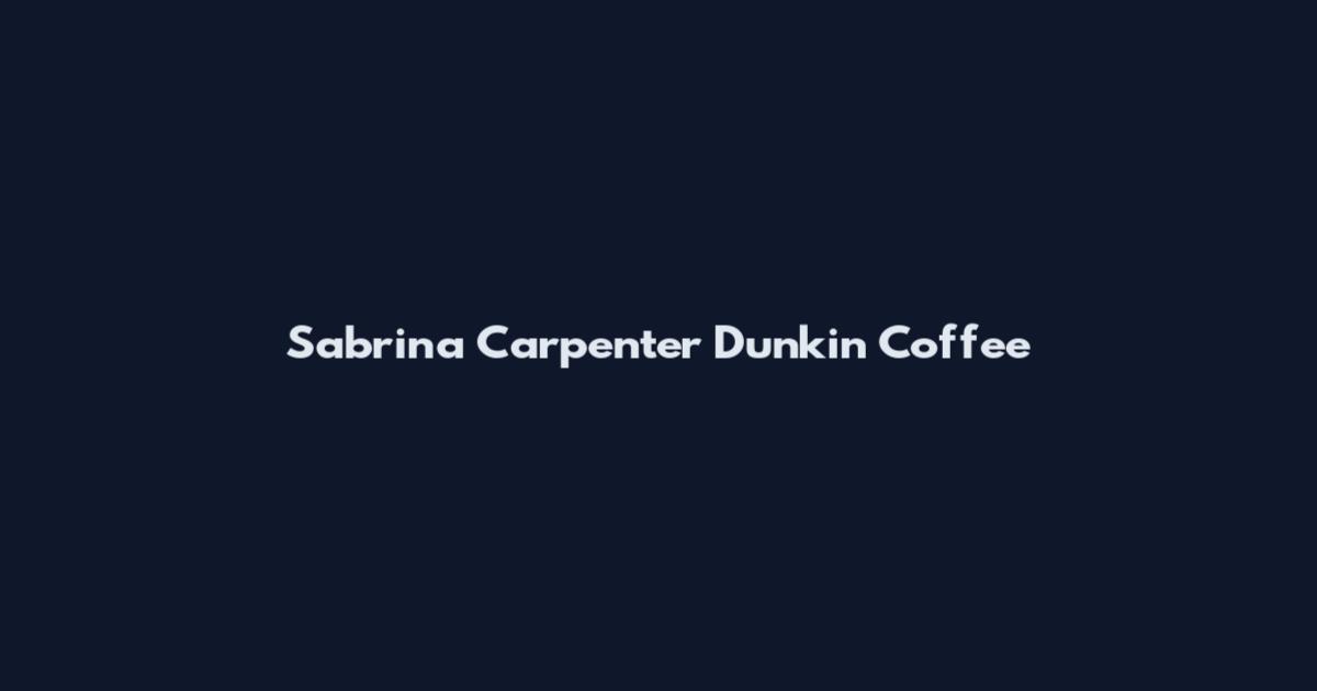 Sabrina Carpenter Dunkin Coffee