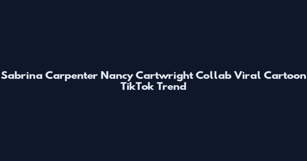 Sabrina Carpenter Nancy Cartwright Collab Viral Cartoon TikTok Trend