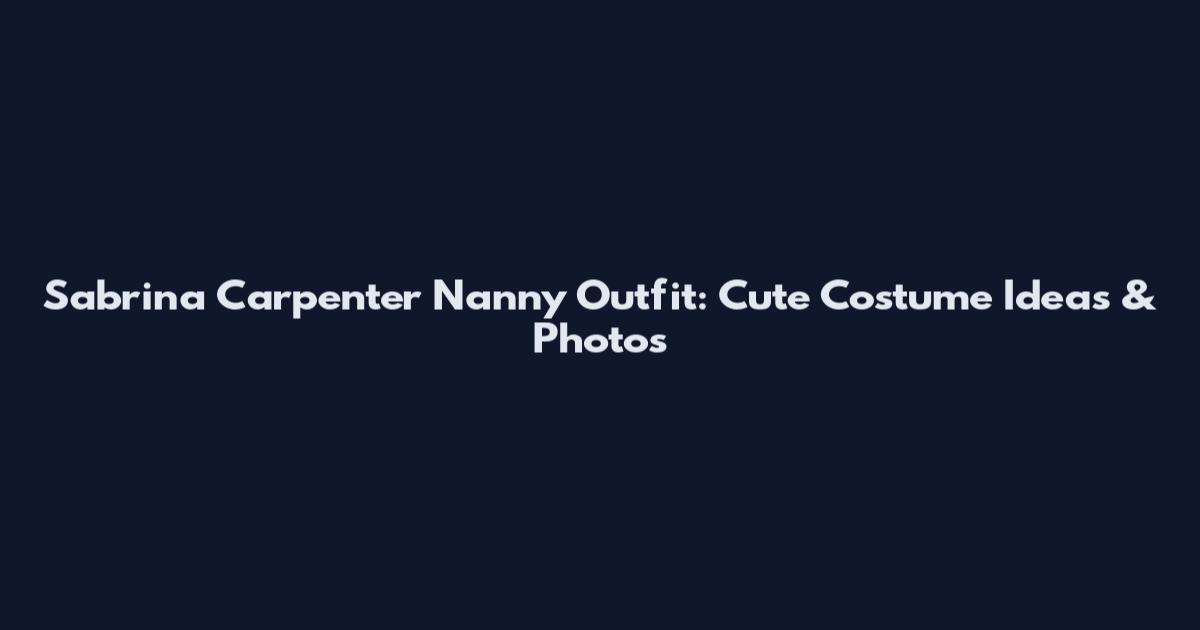 Sabrina Carpenter Nanny Outfit: Cute Costume Ideas & Photos