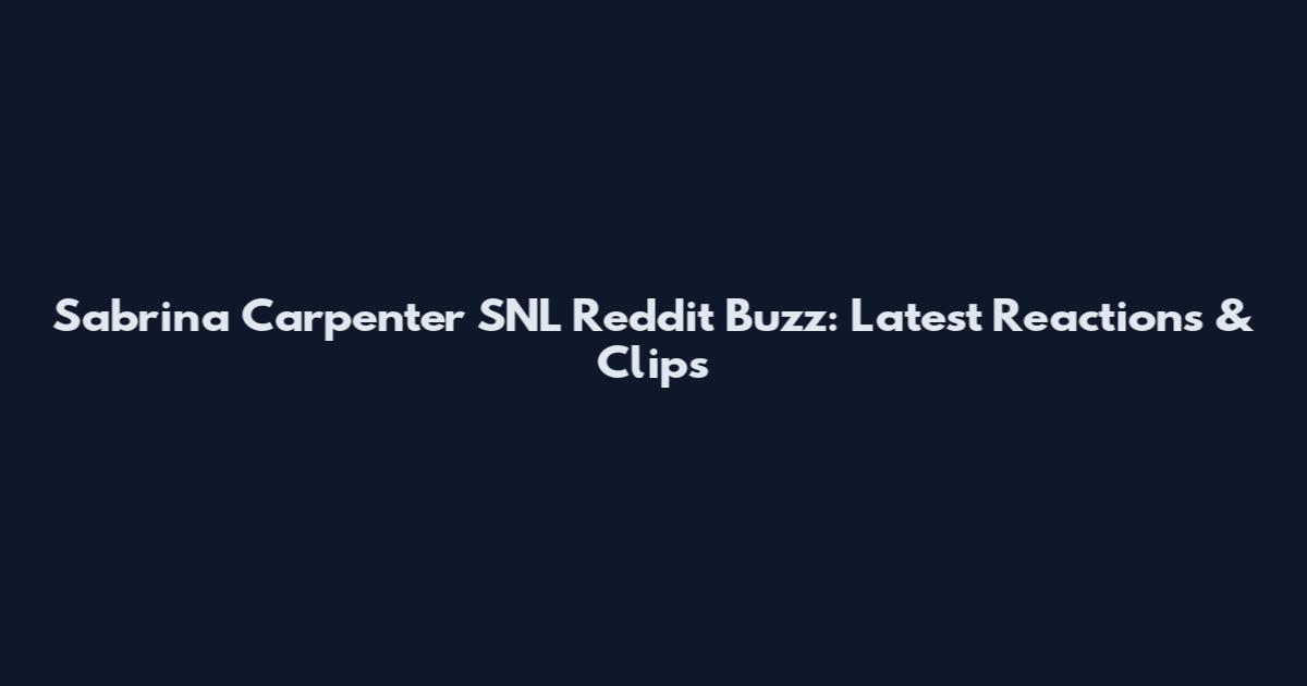 Sabrina Carpenter SNL Reddit Buzz: Latest Reactions & Clips