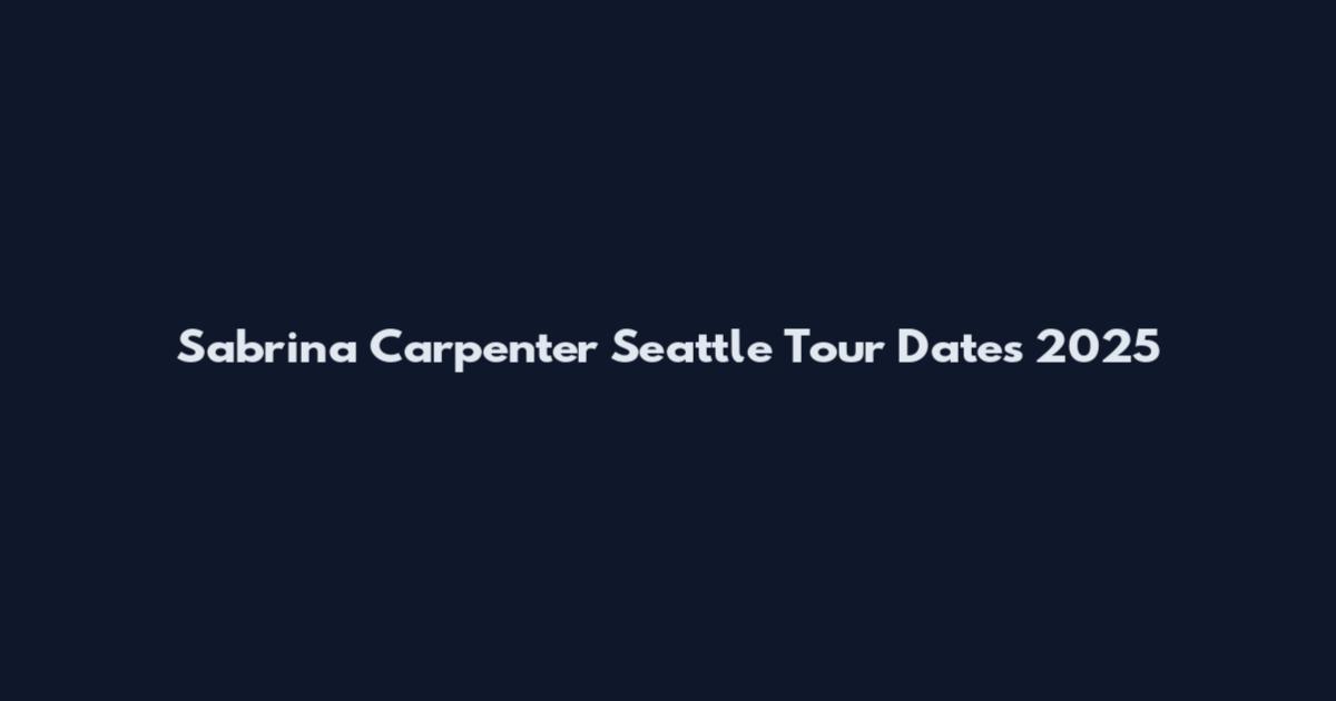 Sabrina Carpenter Seattle Tour Dates 2025