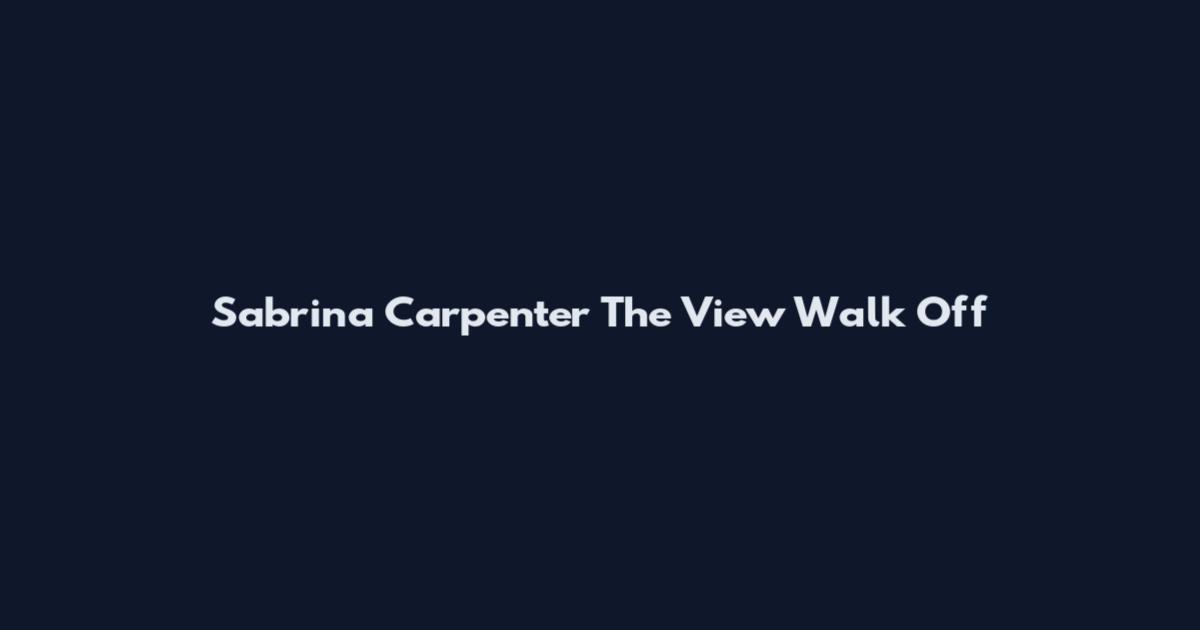 Sabrina Carpenter The View Walk Off