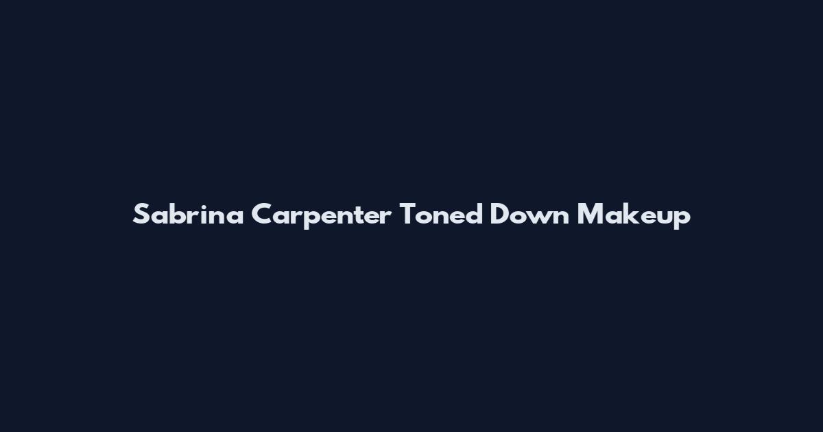 Sabrina Carpenter Toned Down Makeup