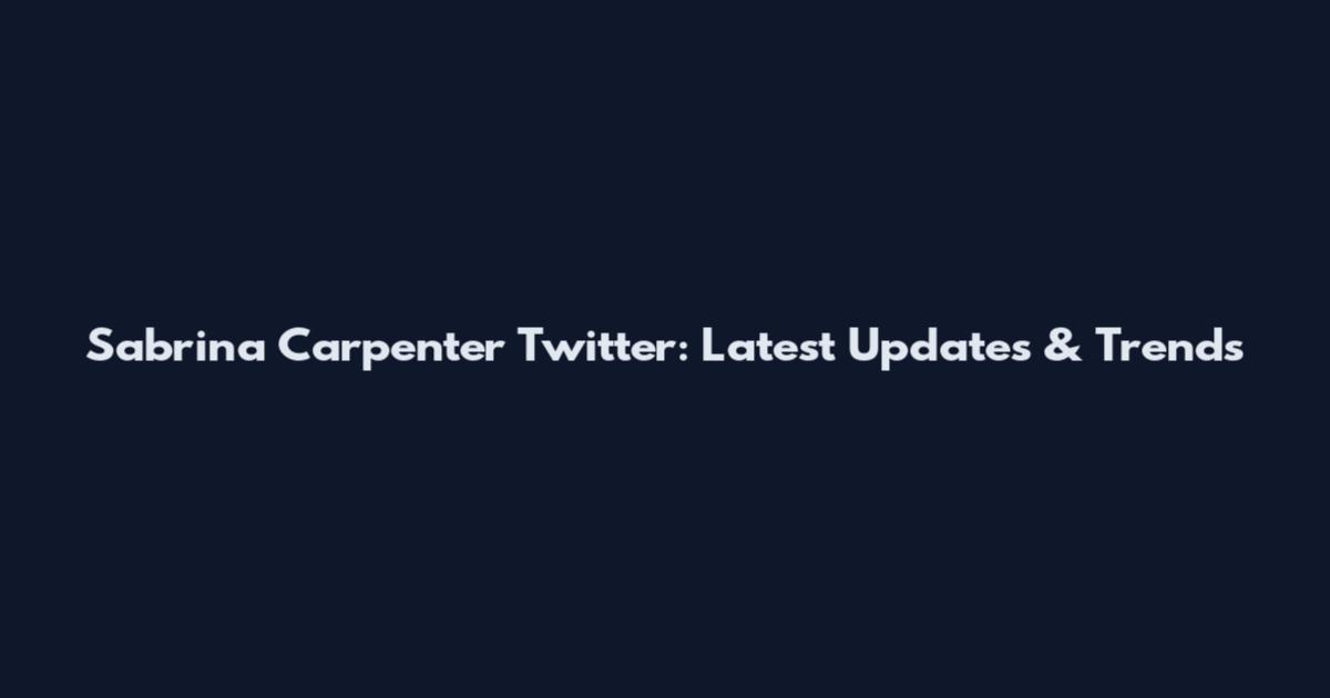Sabrina Carpenter Twitter: Latest Updates & Trends