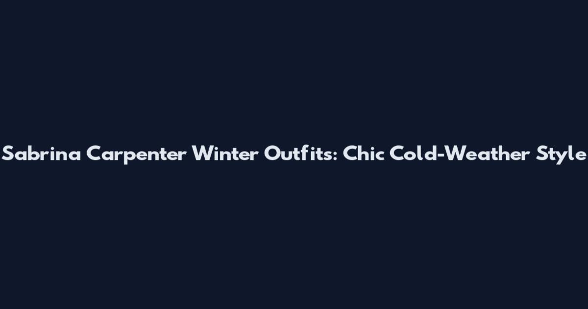 Sabrina Carpenter Winter Outfits: Chic Cold-Weather Style