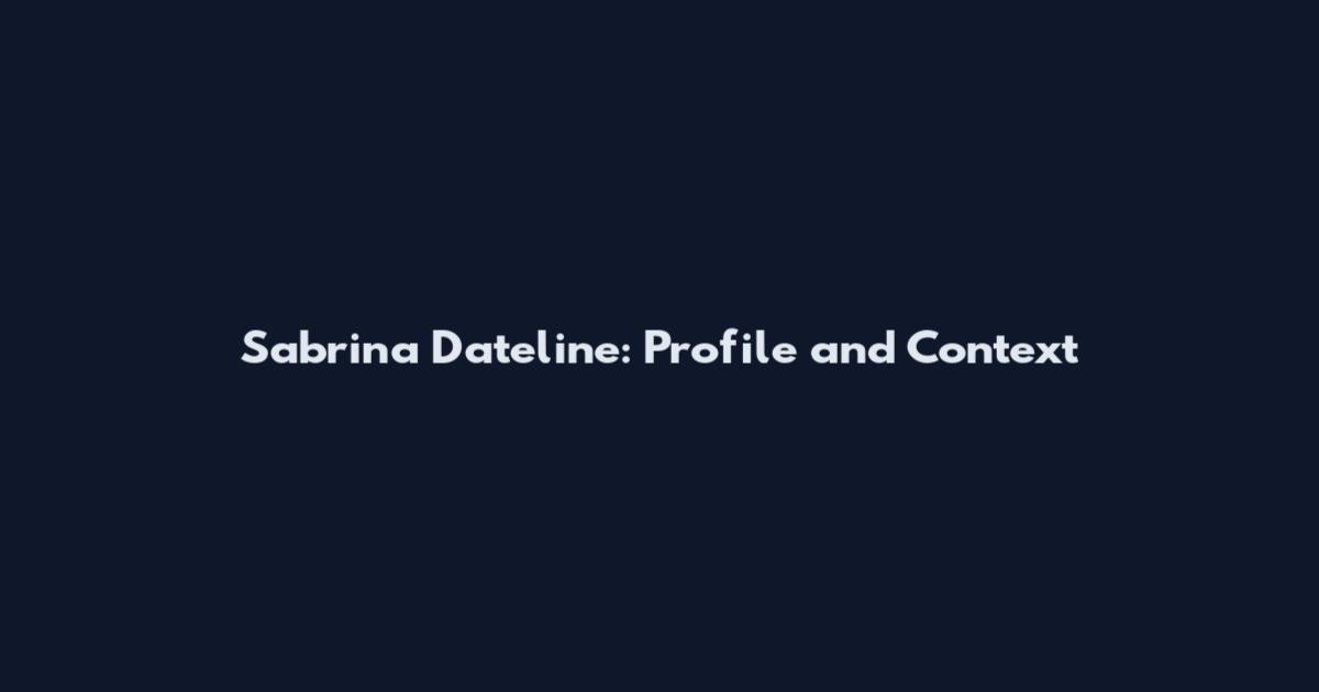 Sabrina Dateline: Profile and Context