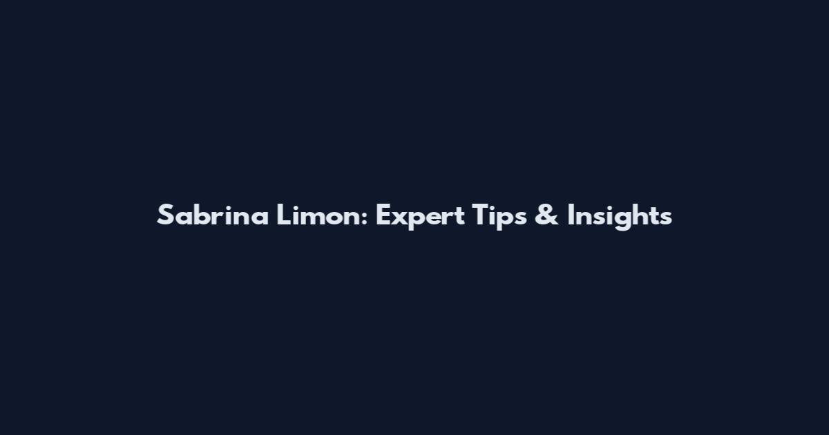 Sabrina Limon: Expert Tips & Insights
