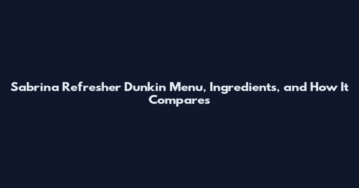 Sabrina Refresher Dunkin Menu, Ingredients, and How It Compares