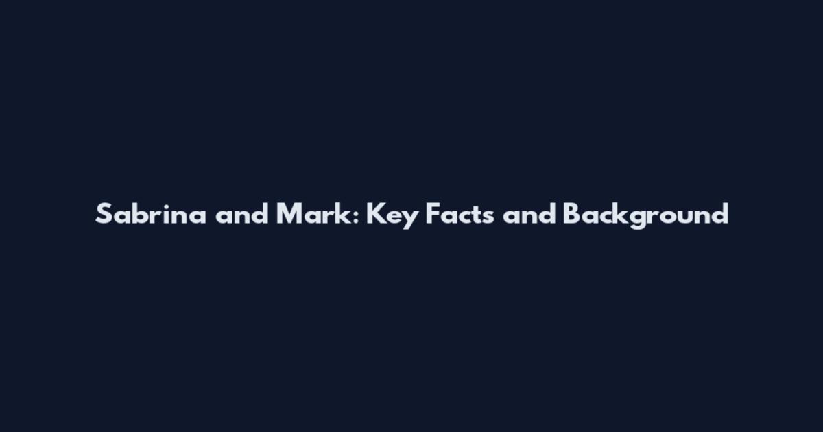 Sabrina and Mark: Key Facts and Background