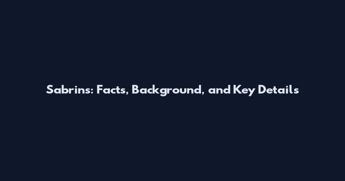 Sabrins: Facts, Background, and Key Details