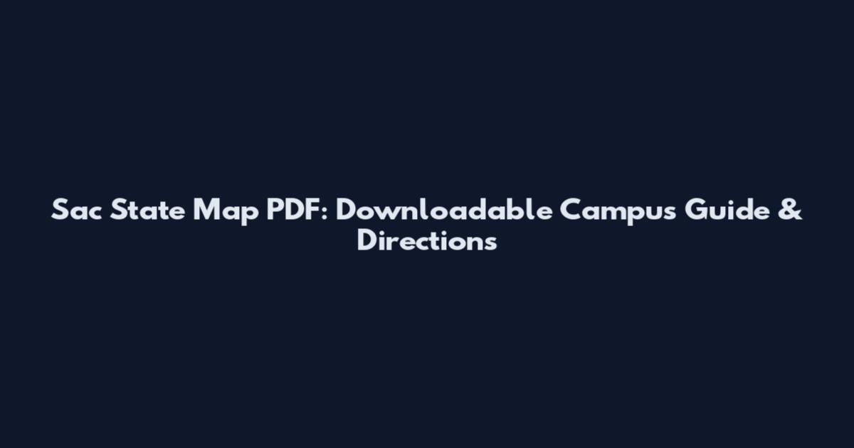 Sac State Map PDF: Downloadable Campus Guide & Directions