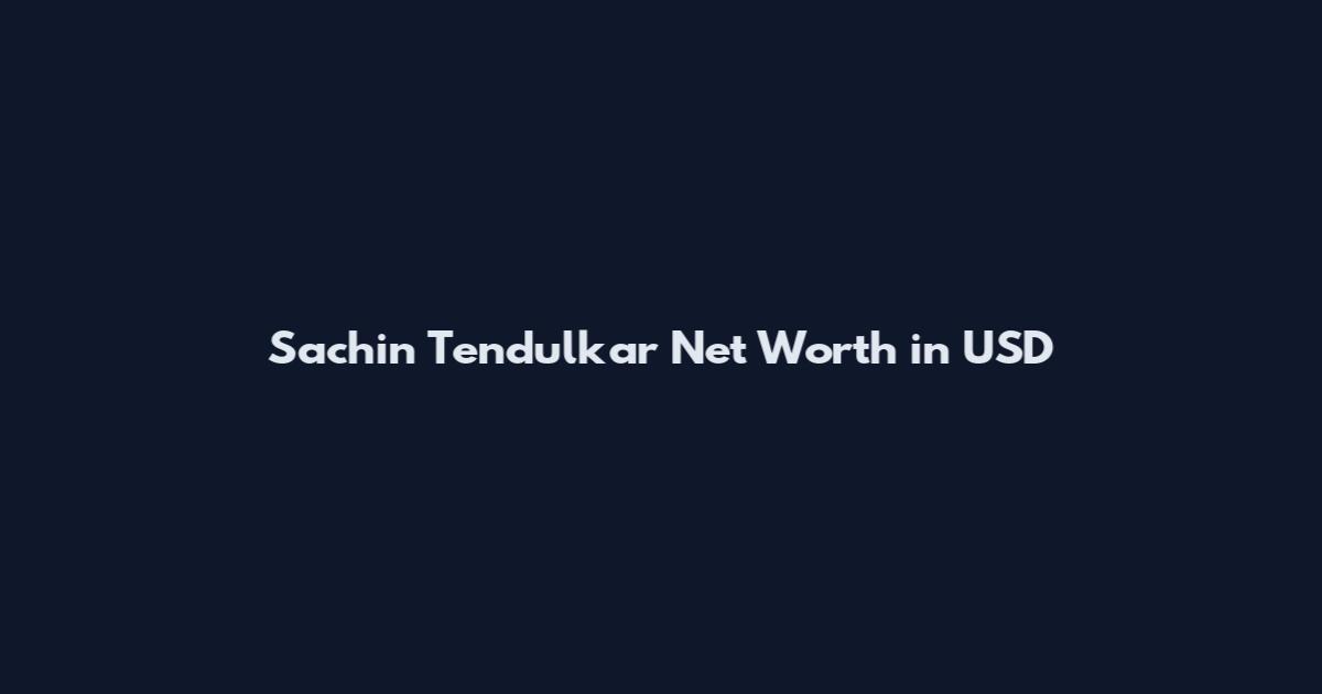 Sachin Tendulkar Net Worth in USD