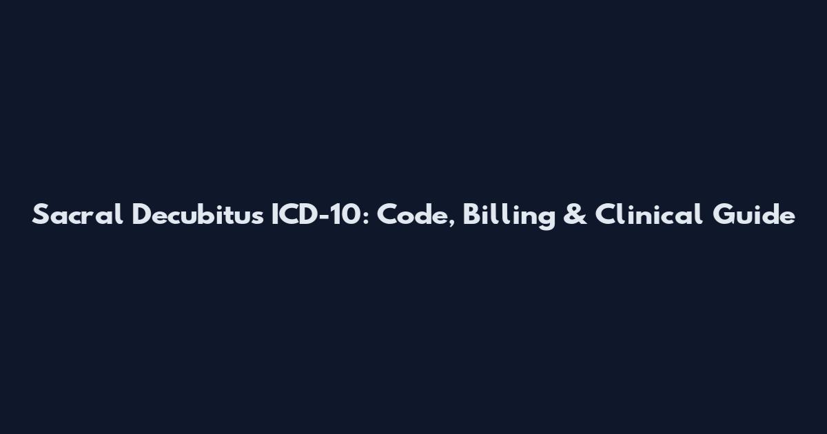 Sacral Decubitus ICD-10: Code, Billing & Clinical Guide