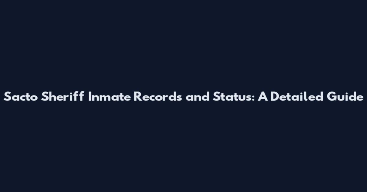 Sacto Sheriff Inmate Records and Status: A Detailed Guide