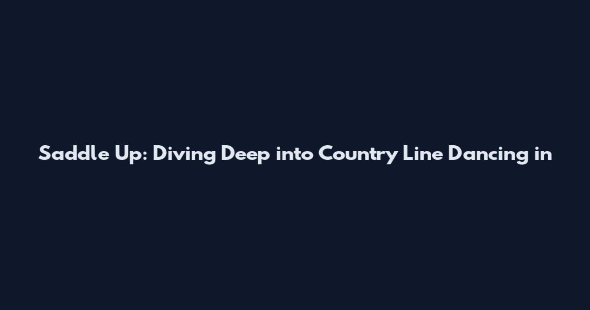Saddle Up: Diving Deep into Country Line Dancing in