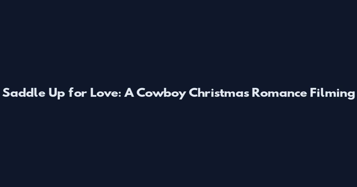 Saddle Up for Love: A Cowboy Christmas Romance Filming