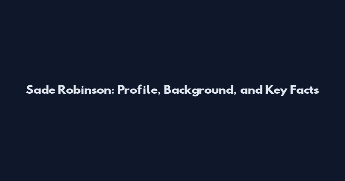 Sade Robinson: Profile, Background, and Key Facts