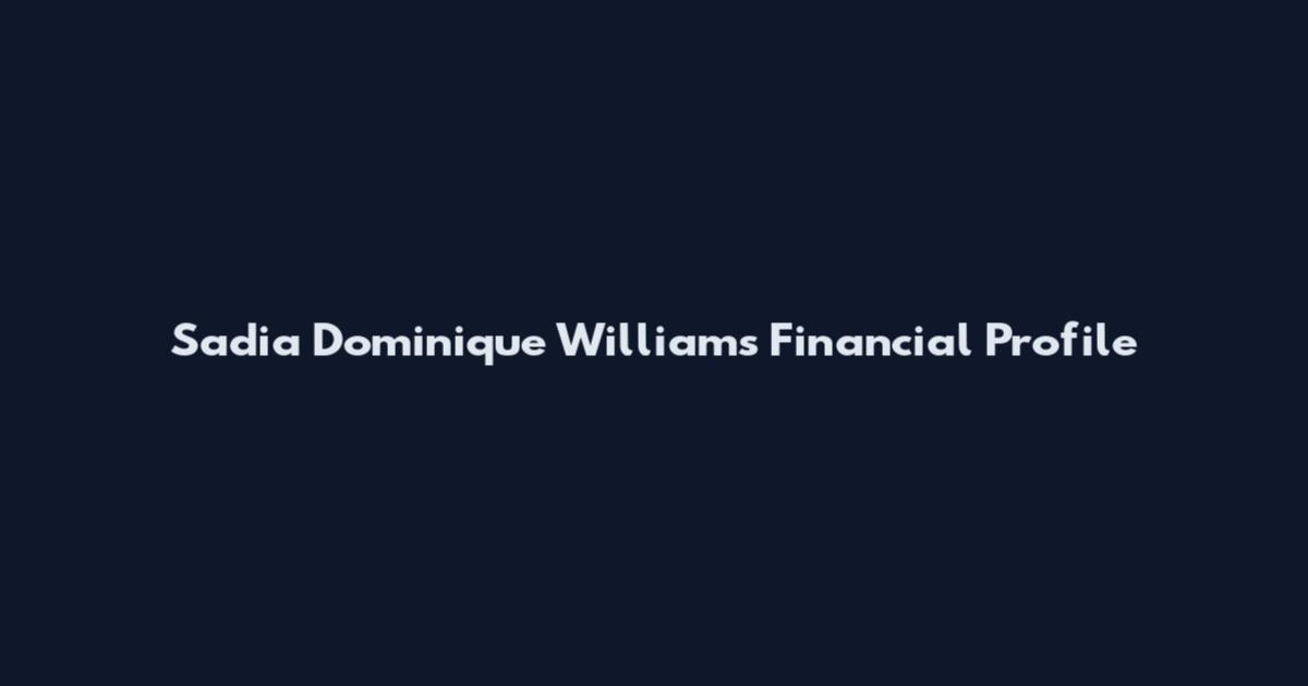 Sadia Dominique Williams Financial Profile