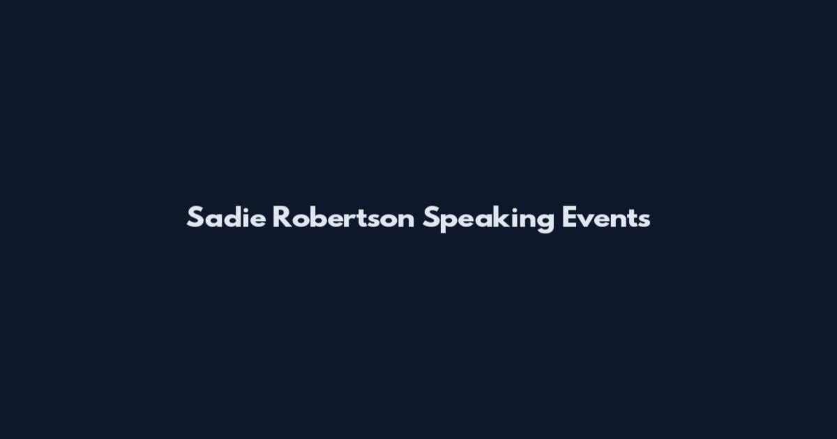 Sadie Robertson Speaking Events