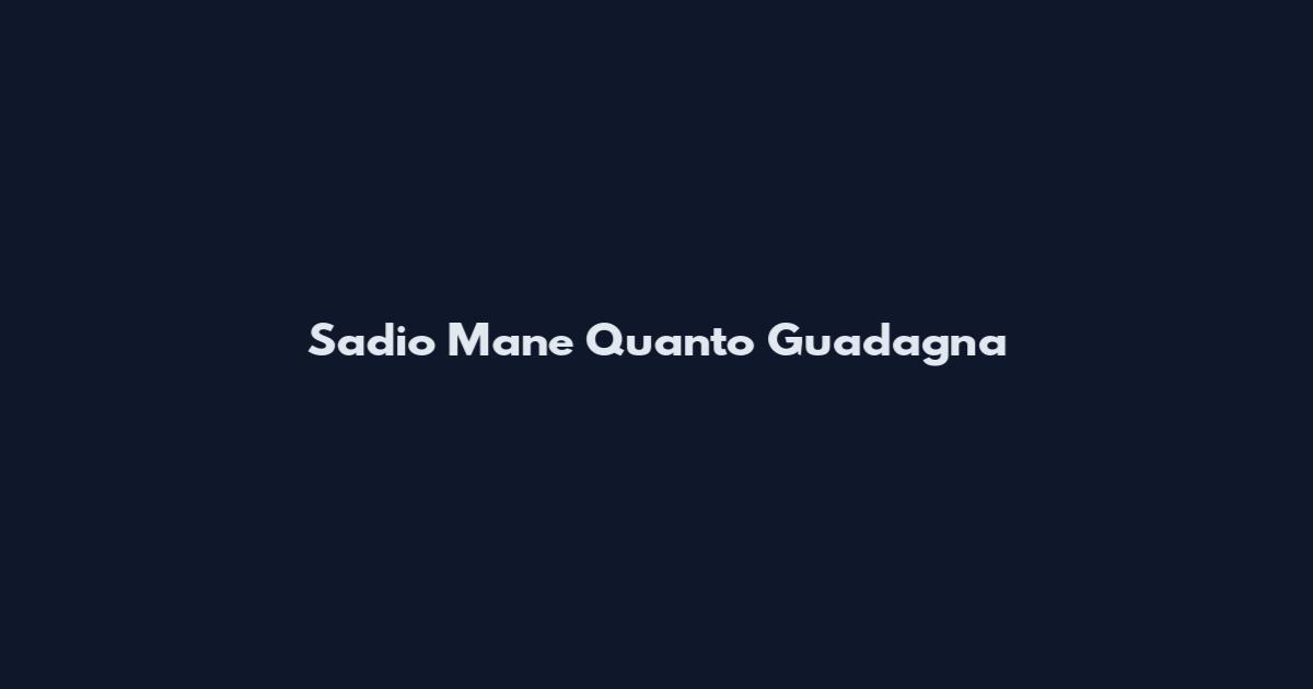 Sadio Mane Quanto Guadagna