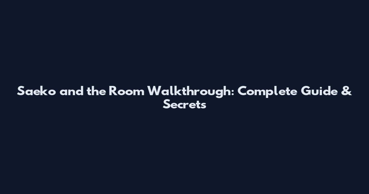 Saeko and the Room Walkthrough: Complete Guide & Secrets