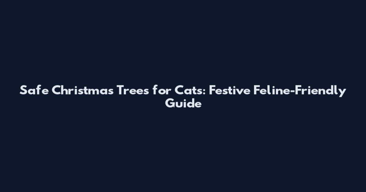 Safe Christmas Trees for Cats: Festive Feline-Friendly Guide