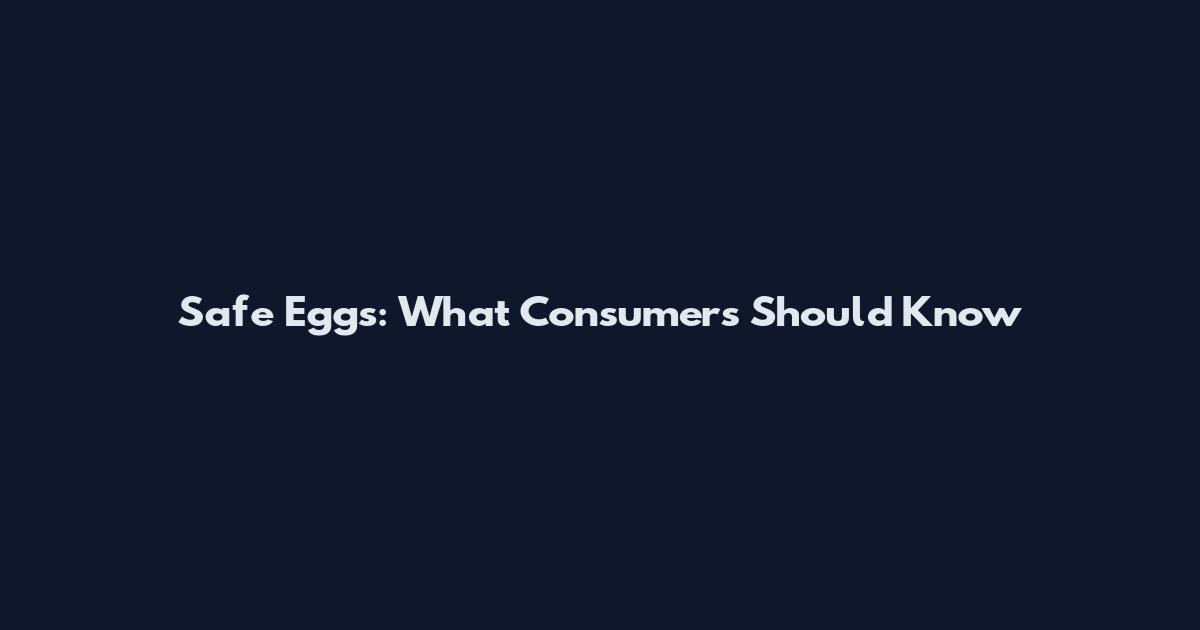 Safe Eggs: What Consumers Should Know