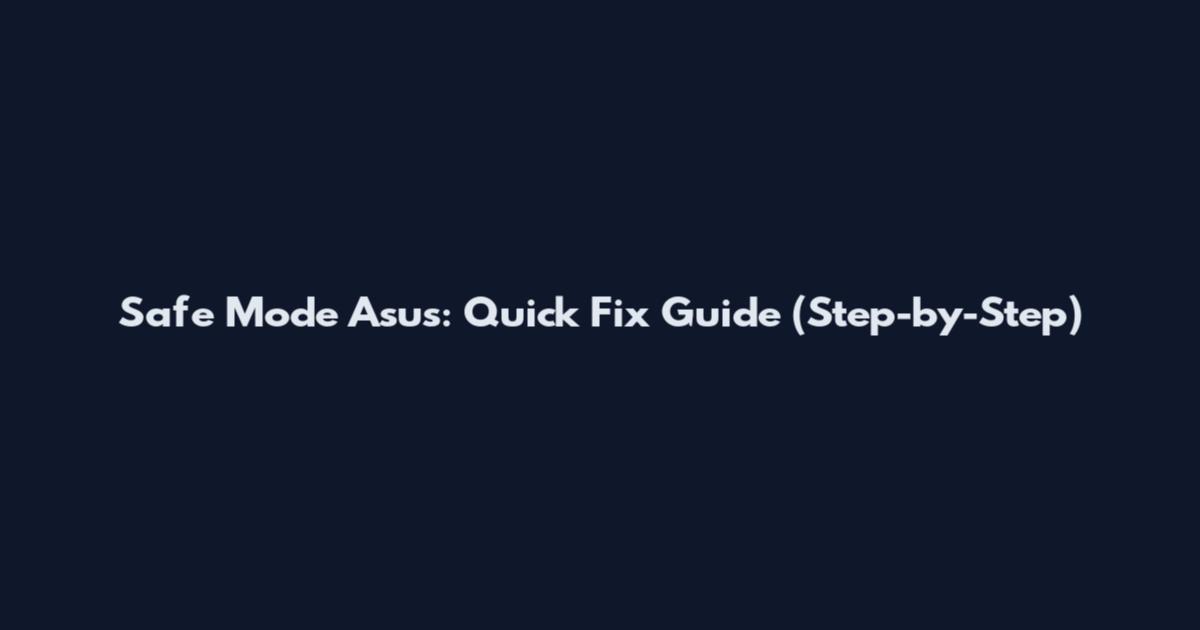 Safe Mode Asus: Quick Fix Guide (Step-by-Step)