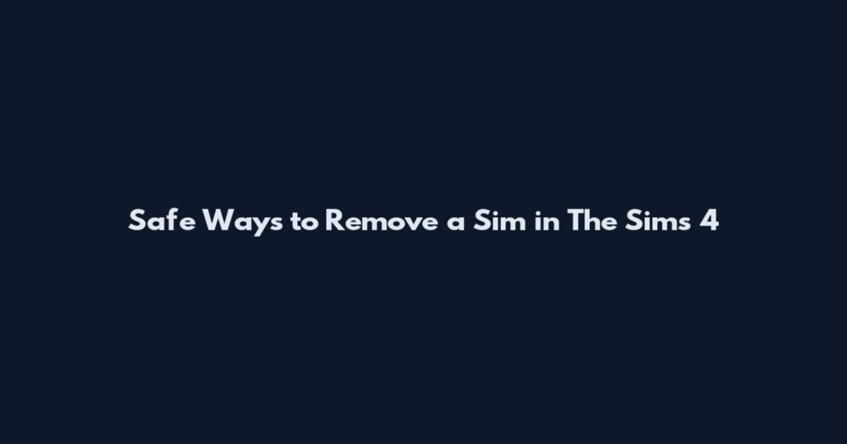 Safe Ways to Remove a Sim in The Sims 4