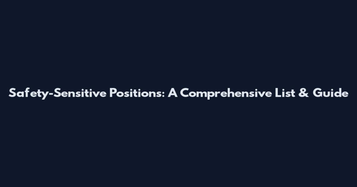 Safety-Sensitive Positions: A Comprehensive List & Guide