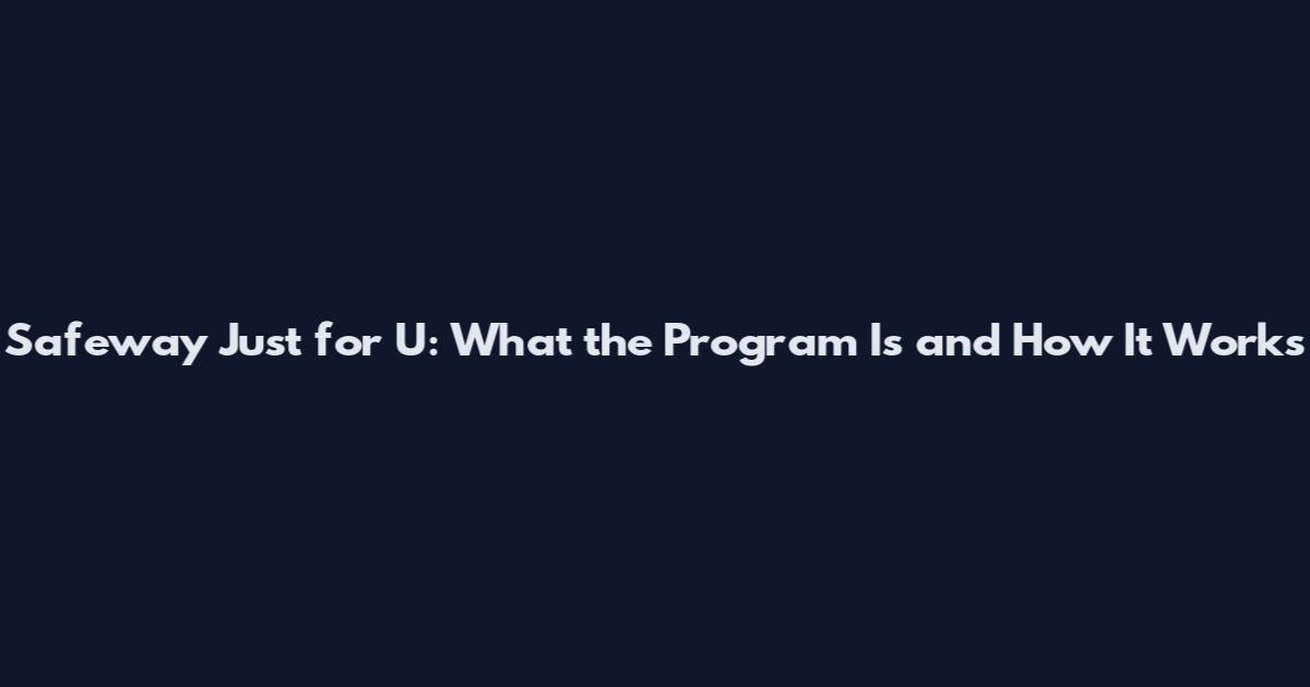 Safeway Just for U: What the Program Is and How It Works