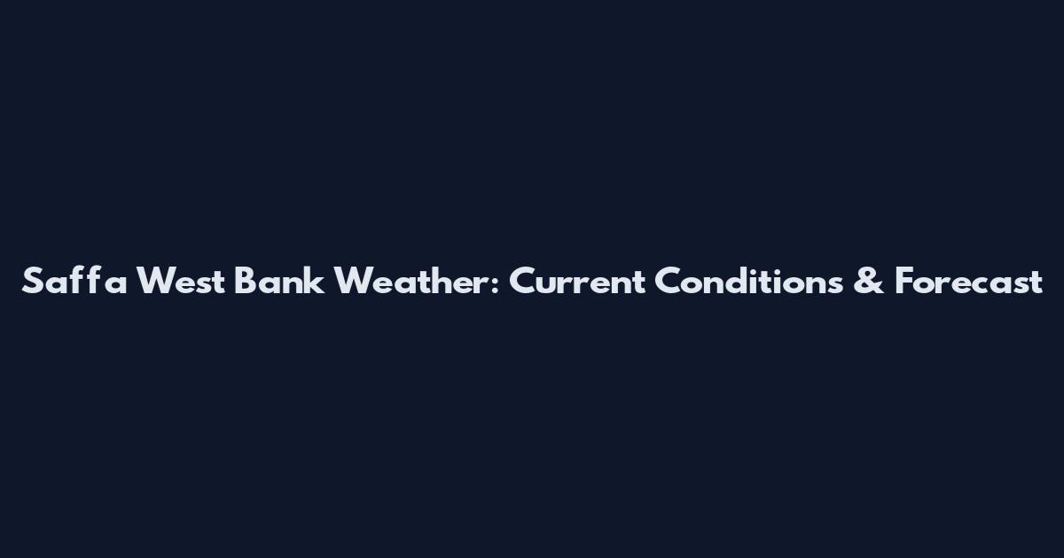 Saffa West Bank Weather: Current Conditions & Forecast