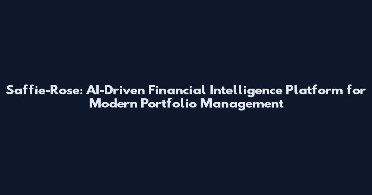 Saffie-Rose: AI-Driven Financial Intelligence Platform for Modern Portfolio Management