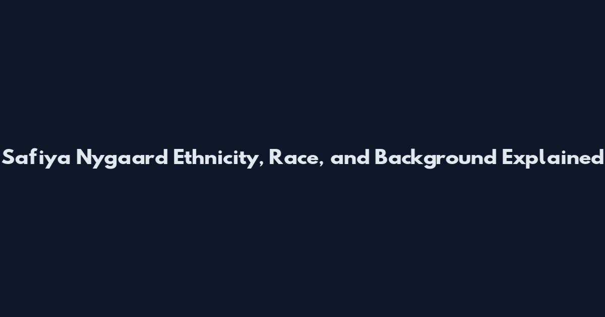 Safiya Nygaard Ethnicity, Race, and Background Explained