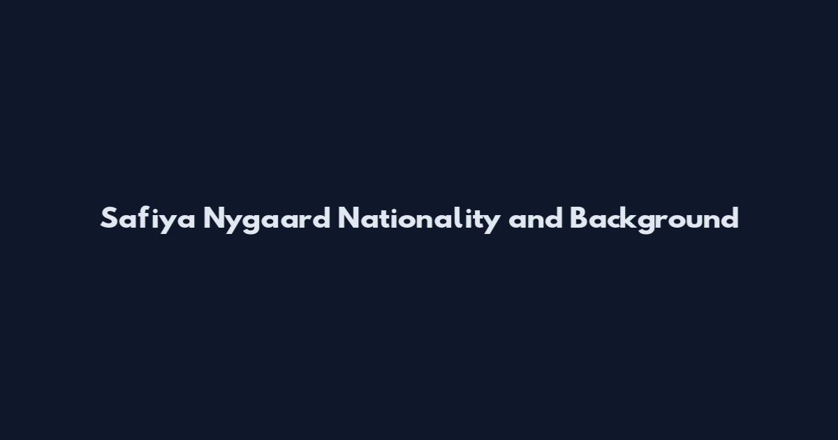 Safiya Nygaard Nationality and Background