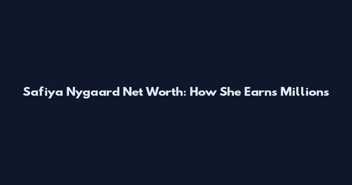 Safiya Nygaard Net Worth: How She Earns Millions