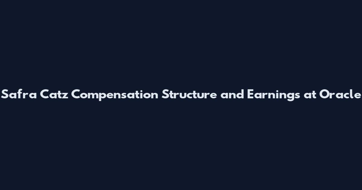 Safra Catz Compensation Structure and Earnings at Oracle