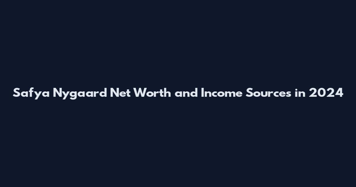 Safya Nygaard Net Worth and Income Sources in 2024