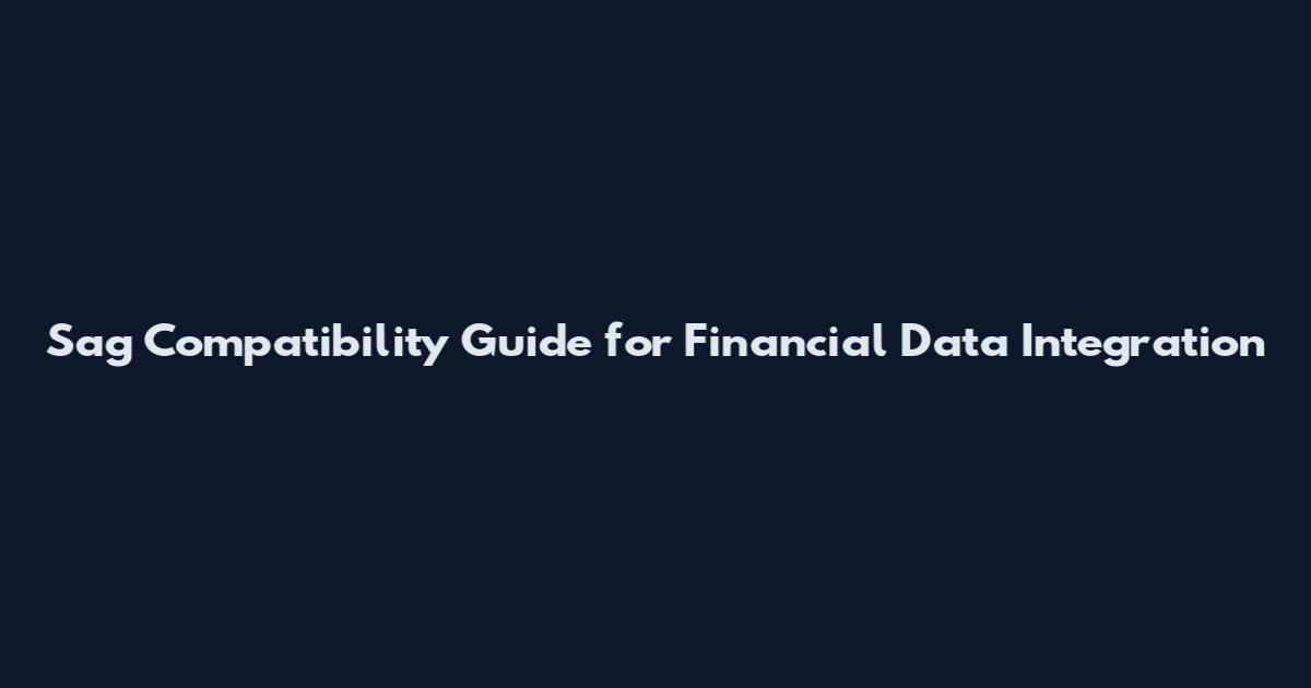 Sag Compatibility Guide for Financial Data Integration