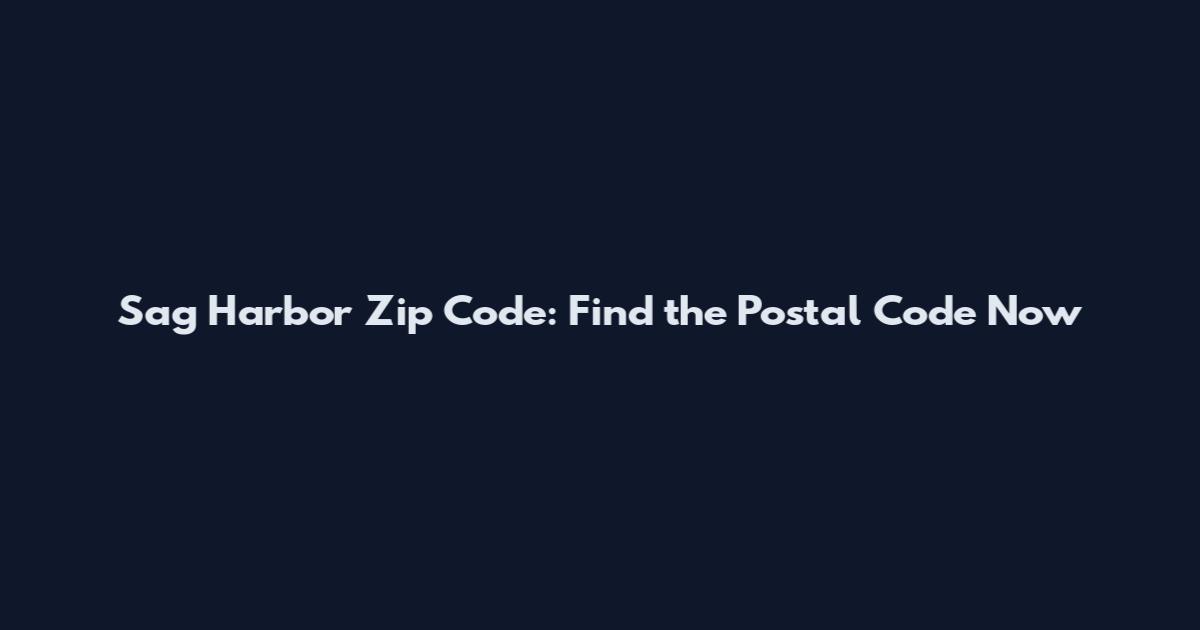Sag Harbor Zip Code: Find the Postal Code Now