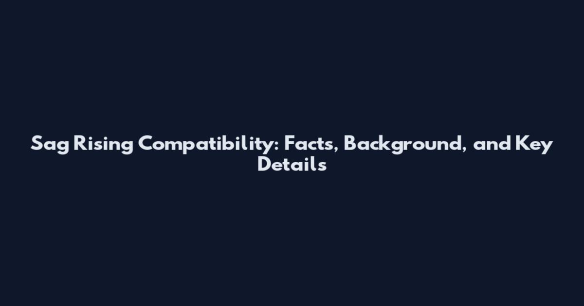 Sag Rising Compatibility: Facts, Background, and Key Details