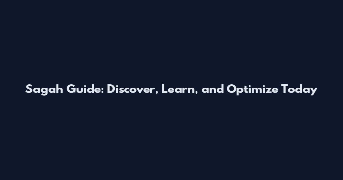 Sagah Guide: Discover, Learn, and Optimize Today