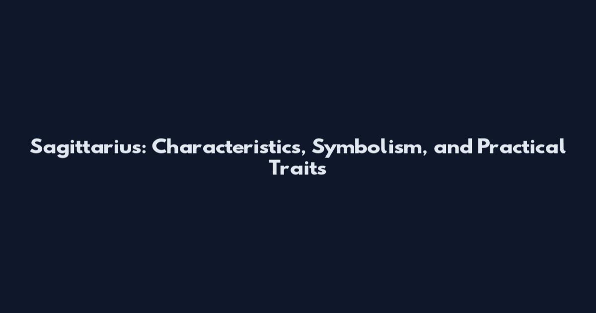 Sagittarius: Characteristics, Symbolism, and Practical Traits