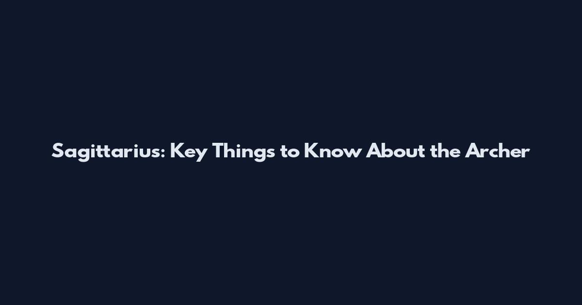 Sagittarius: Key Things to Know About the Archer
