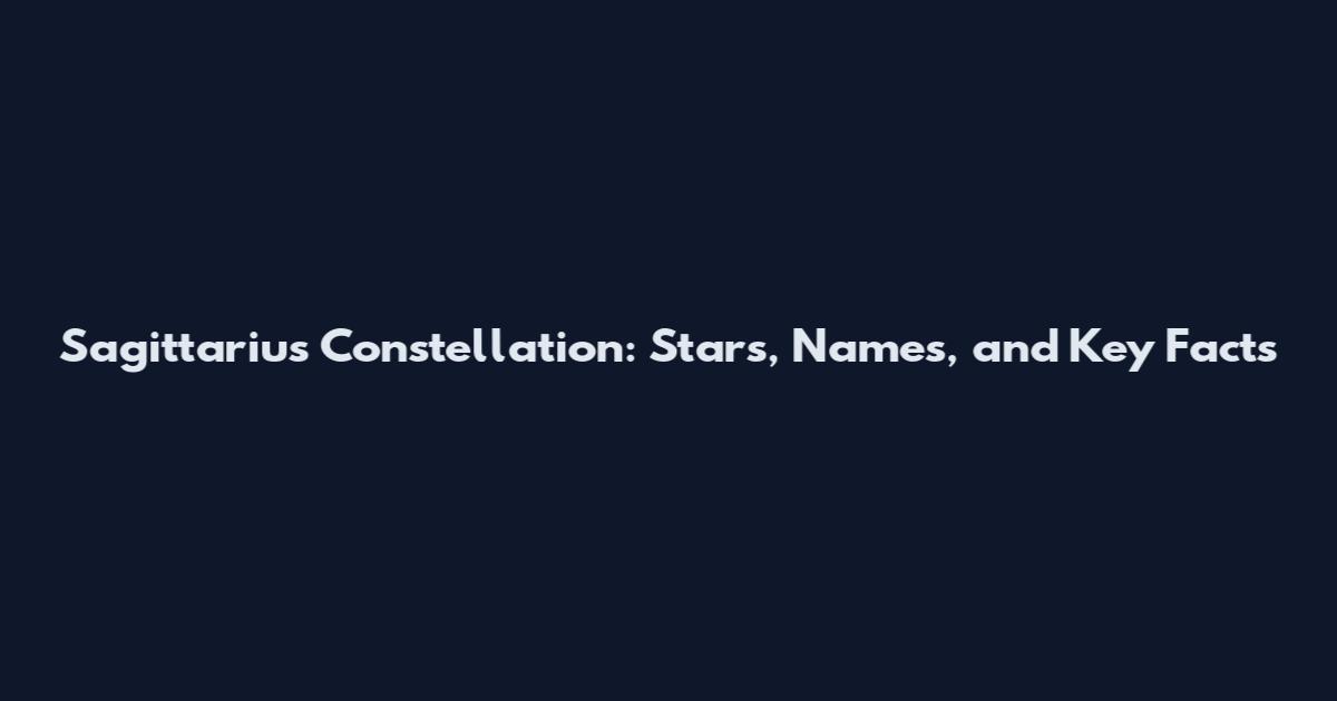 Sagittarius Constellation: Stars, Names, and Key Facts