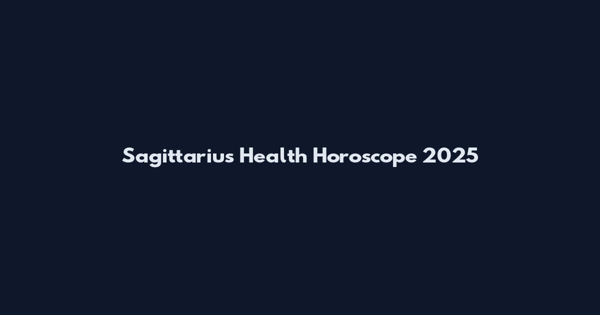 Sagittarius Health Horoscope 2025