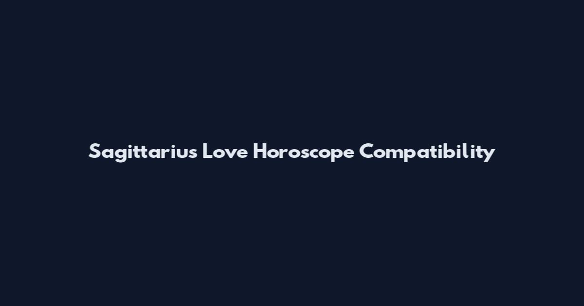 Sagittarius Love Horoscope Compatibility